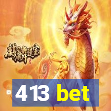 413 bet